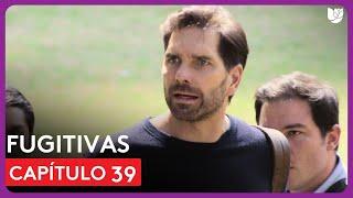 Fugitivas | Capítulo 39 - Resumen