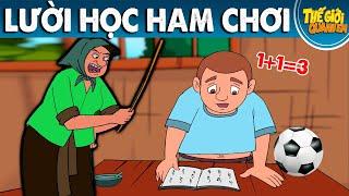 LƯỜI HỌC HAM CHƠI - Phim hoạt hình - Truyện cổ tích - Quà tặng cuộc sống - Khoảnh khắc kỳ diệu