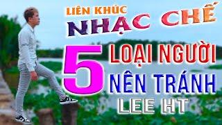 NHẠC CHẾ Ý NGHĨA - 5 LOẠI NGƯỜI CẦN NÊN TRÁNH XA RA - LEE HT [ ĐỨA CON TỘI LỖI PHẦN 11 ]