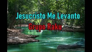 Jesucristo Me Levanto - Grupo Raku - Musica Cristiana