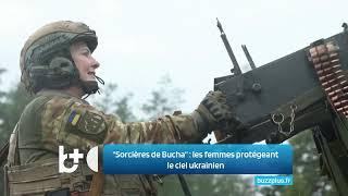 "Les Sorcières de Bucha", qui sont les femmes qui protègent le ciel ukrainien des missiles russes