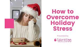 How to Overcome Holiday Stress | TalentEgg