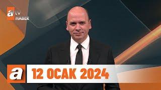 atv Ana Haber | 12 Ocak 2024