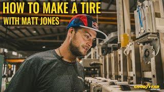 HOW TO MAKE A GOODYEAR TIRE WITH MATT JONES!