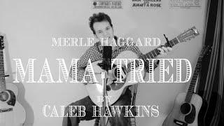 VEDA 4 Mama Tried Merle Haggard Cover By Caleb Hawkins