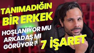 TANIMADIĞIN BİR ERKEK HOŞLANIYOR MU ARKADAŞ OLARAK MI GÖRÜYOR ? AŞK MI ARKADAŞLIK MI ? 7 İşaret !