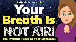 Your Breath Is Not Air! It’s Energy!  Abraham Hicks 2024