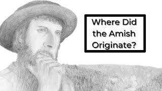 Origins of the Amish Church // Where do the Amish come from