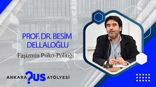 Prof.Dr. Besim Dellaloğlu -  Sosyoloji Atölyesi  "Faşizmin Psiko-Politiği"