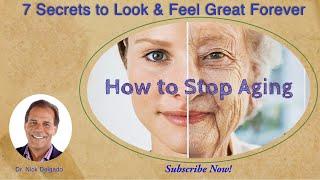 "How to Stop Aging" 7 Secrets to Look & Feel Great Forever by Dr Nick Delgado