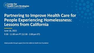 Partnering to Improve Health Care for People Experiencing Homelessness: Lessons from California