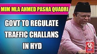 MIM MLA Ahmed Pasha Quadri Urges Govt To Regulate Traffic Challans In Hyd | TS Assembly | V6 News