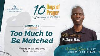 Day 2 of Pre-10 Days of Prayer | Too Much to be Matched – Pr. Super Moesi