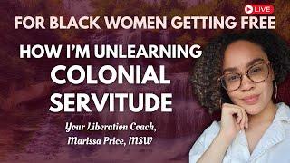 How I'm Unlearning Colonial Servitude | How Black Women Can Heal From the Wounds of Colonization