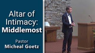 08.26.2023 - “Altar of Intimacy: Middlemost” - Pastor Michael Goetz