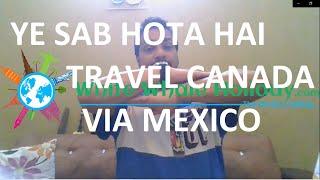 TRAVEL CANADA VIA MEXICO - KYA KAISE HOTA HAI #Whitewhaleholiday.com