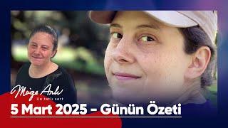 Günün Özeti - 5 Mart 2025  | #MügeAnlı #mügeanlıiletatlısert