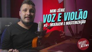 Mini-Série Voz e Violão #3 | Mixagem e Masterização