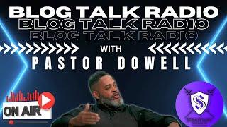 Blog Talk Radio Pastor Dowell 28 JUNE 2024