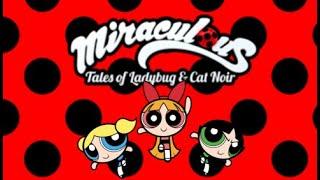 The Powerpuff Girls References in Miraculous: Tales of Ladybug and Cat Noir