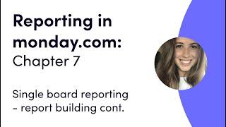Reporting in monday.com: Ch 7 - Report building continued | monday.com webinars