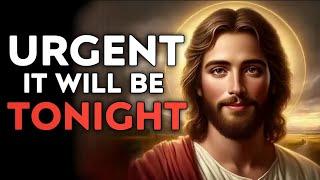 God Says : URGENT  it will be TONIGHT | God Message Today | God Message | God Helps | God's Message