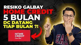 Resiko Galbay Home Credit Indonesia 5 Bulan, DC Home Credit Datang Tiap Bulan Menagih Ke Rumah !