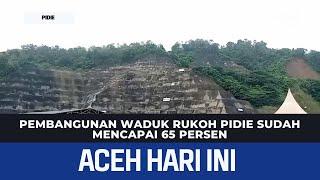 Pembangunan Waduk Rukoh Pidie Sudah Mencapai 65 Persen | Berita Aceh Hari Ini