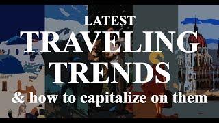 6 Latest Traveling Trends & How To Use Them To Plan Your Holiday