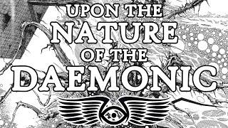 The Daemon: A Treatise Upon the Nature of the Daemonic (Warhammer 40K & Horus Heresy Lore)