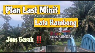 #75 | Plan Last Minit | Lawatan kejap Sungai atas Sungai | Lata Rambong |