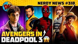 Avengers in Deadpool 3, Harry Potter New Series, One Piece Season 2 Updates | Nerdy News #318