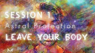 Astral Projection - S1 (Advanced) - Leaving Your Body (Outer Body Experience)