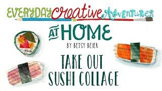 Everyday Creative Adventure at Home: Take Out Sushi Collage by Betsy Beier