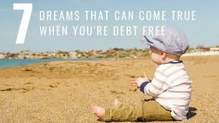 7 Dreams That Can Come True When You're Debt Free