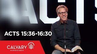 Acts 15:36-16:30 - Skip Heitzig