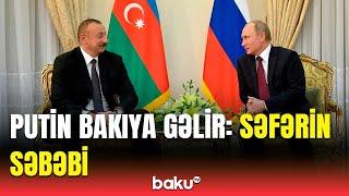 Putin Bakıda İlham Əliyevlə nələri müzakirə edəcək? - Tarix açıqlandı