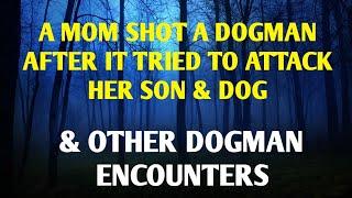 #DOGMAN, A MOM SHOT A DOGMAN AFTER IT TRIED ATTACKING HER SON & DOG & OTHER ENCOUNTERS