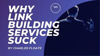 Why Link Building Services Suck - Charles Floate