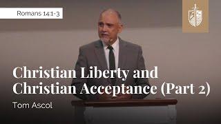 Christian Liberty and Christian Acceptance (Part 2)  - Romans 14:1-3 | Tom Ascol