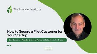 How to Secure a Pilot Customer for Your Startup with Kent Summers