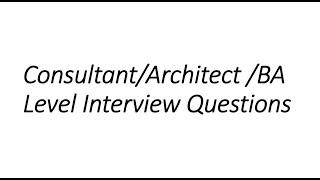 Consultant/Architect /BA Level Interview Questions- 1