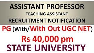 Assistant Professor and Teaching Assistant in State University | PG(With/With Out UGC NET/PhD) | 40K