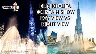 Burj Khalifa Fountain Show | Comparison Day view VS Night View | UAE | Dubai | Explorer A