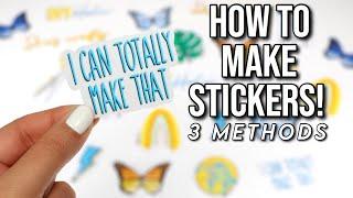 HOW TO MAKE STICKERS! (3 EASY DIY METHODS) | Easy and Cheap!