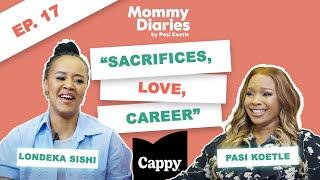 S2 EP 17 | MOMMY DIARIES BY PASI | LONDEKA SISHI | SACRIFICES | LOVE | CAREER