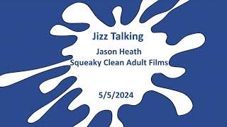 Jizz Talking - Jason Heath - Squeaky Clean Adult Films - 5/5/2024