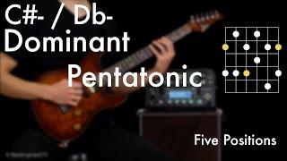 C#- / Db Dominant Pentatonic - Five Positions