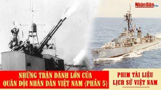 Những trận đánh lớn của Quân đội Nhân dân Việt Nam phần 5