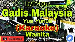GADIS MALAYSIA - Yus Yunus (KARAOKE) Dangdut || Nada Wanita || B minor